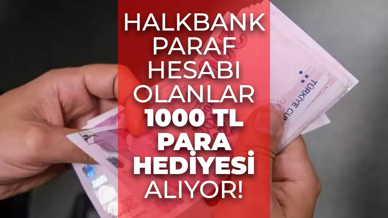 Halkbank'tan Paraf kullanıcılarına 1000 TL para hediyesi!