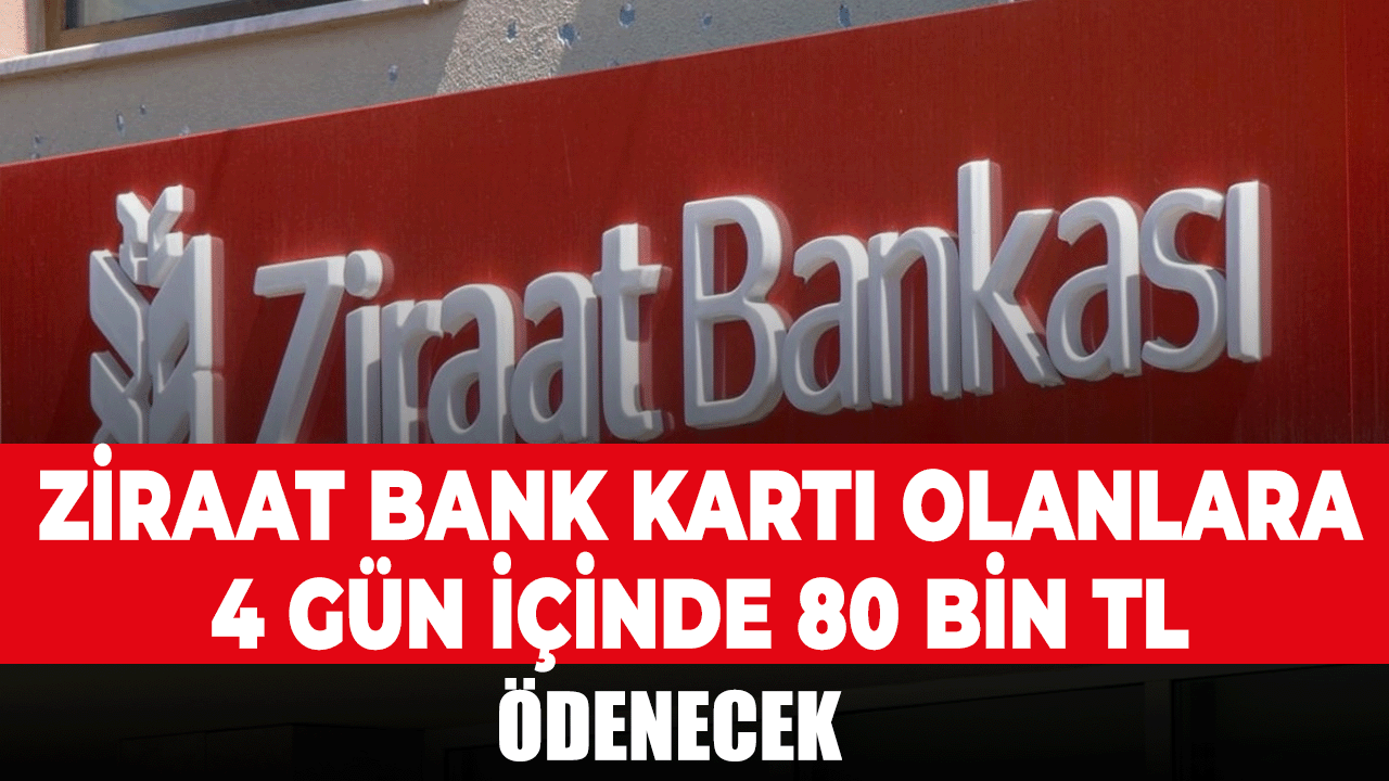 Ziraat bankası 4 gün içinde banka kartına 80.000 TL'ye kadar ödeme yapacak!