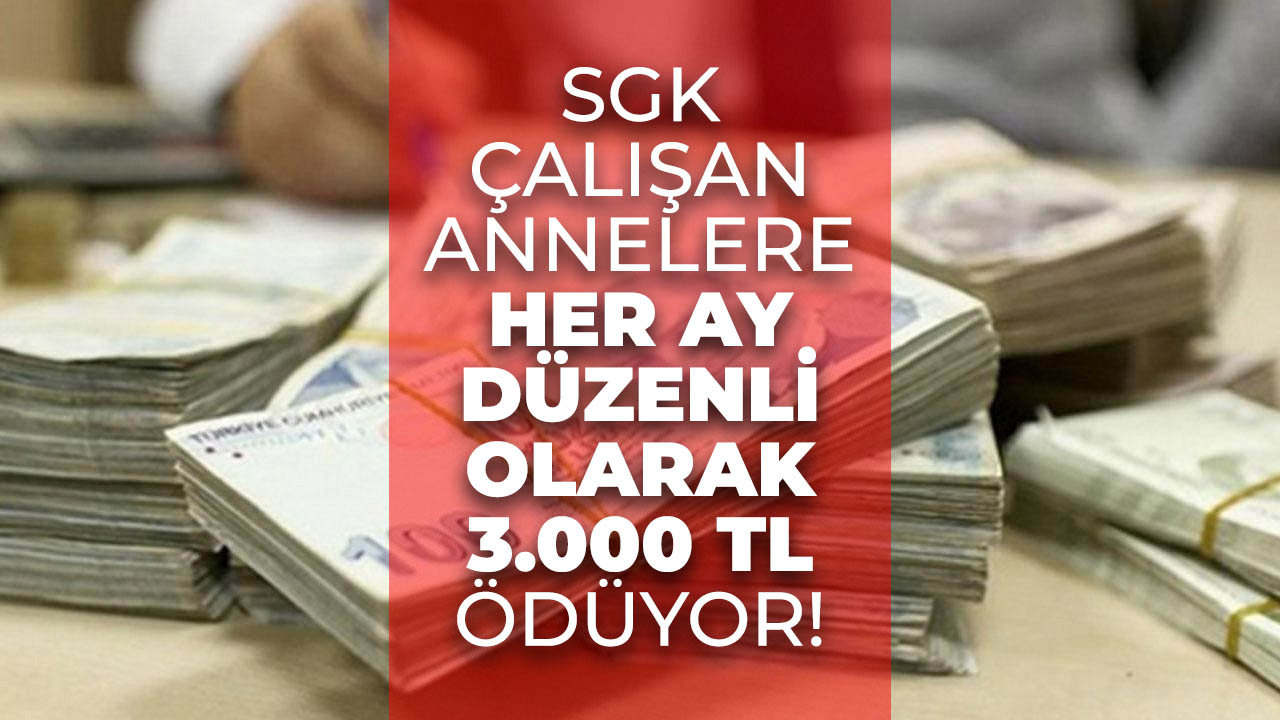 SGK'dan annelere her ay 3.000 TL nakit desteği! Nasıl başvuru yapılır?