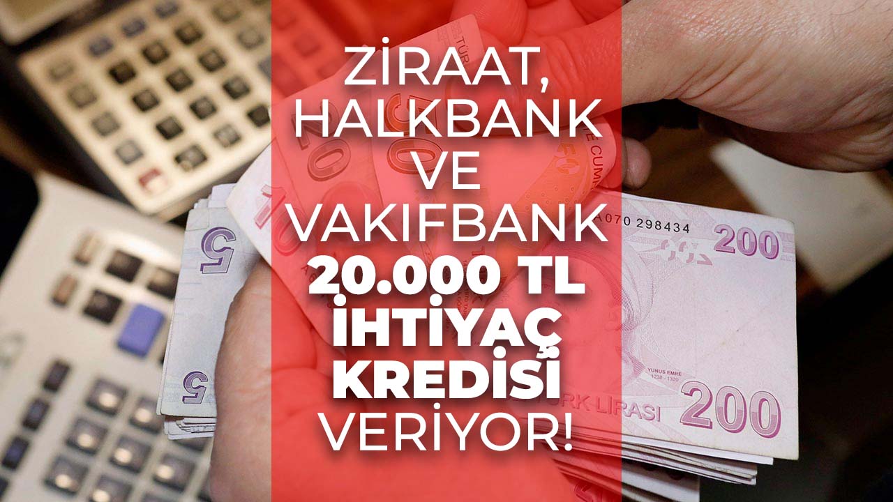 Ziraat Bankası, Vakıfbank ve Halkbank'tan 20.000 TL ihtiyaç kredisi! Hemen başvurabilirsiniz