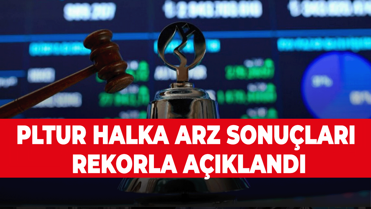 PLTUR Halka Arz Sonuçları Rekorla oranlara çıktı