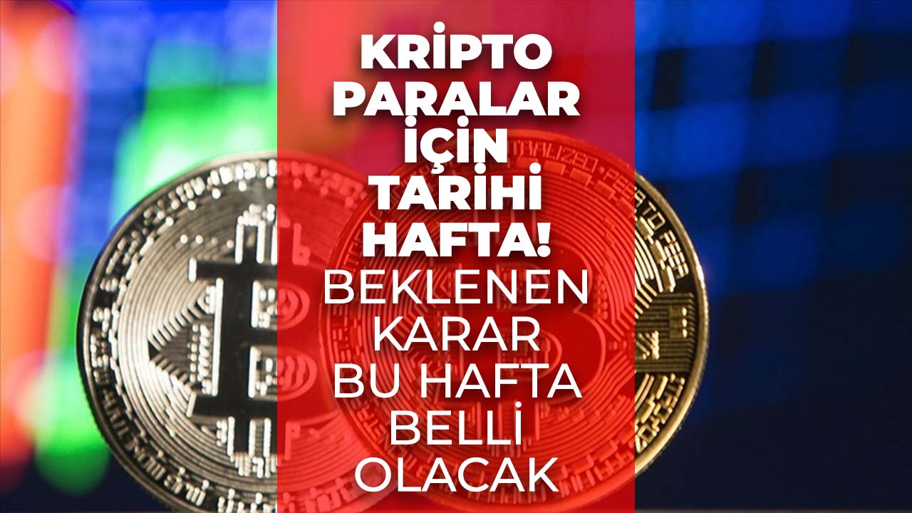 Kripto para yatırımcıları dikkat! Tarihi karar bu hafta alınacak