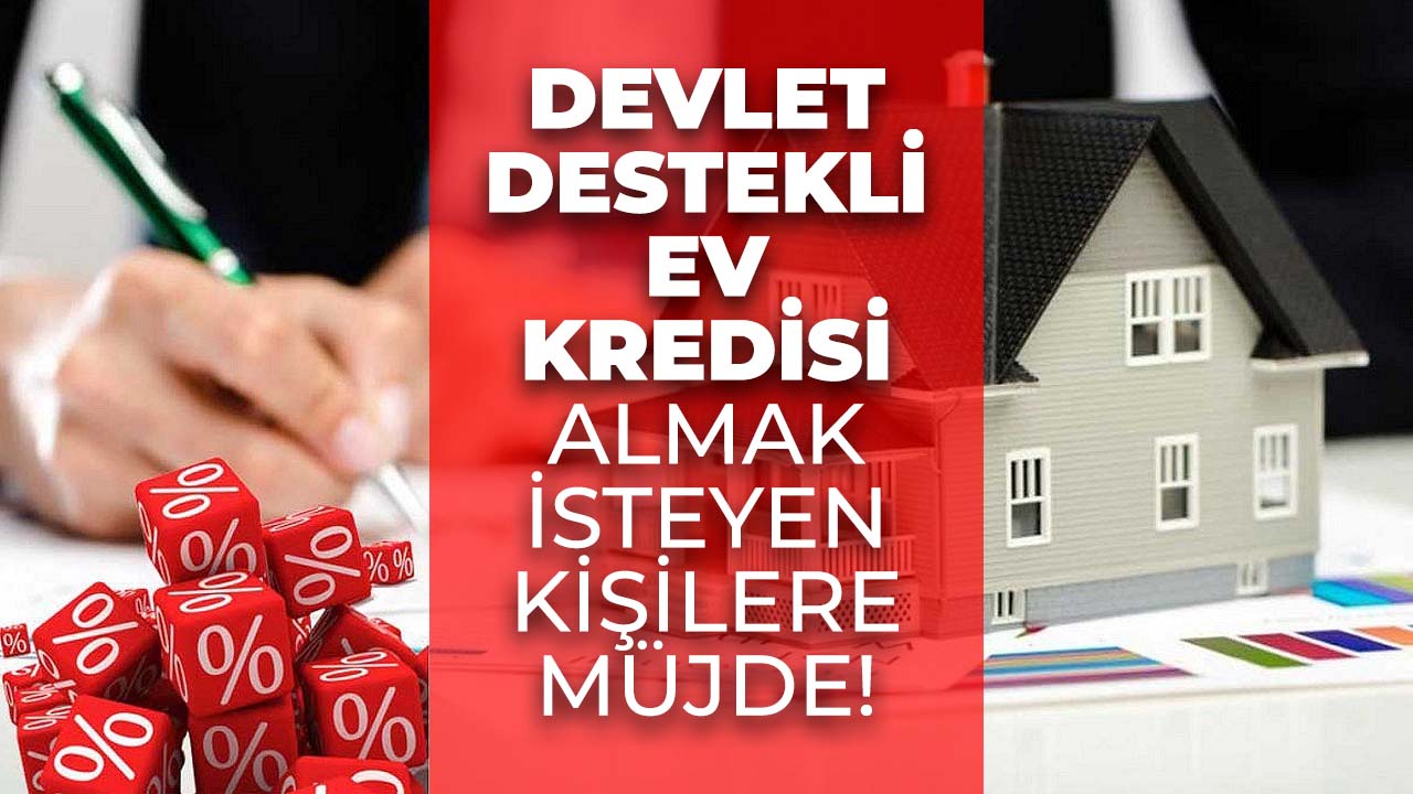 Devlet destekli konut kredisi nasıl alınır? Hangi bankalar konut kredisi veriyor?