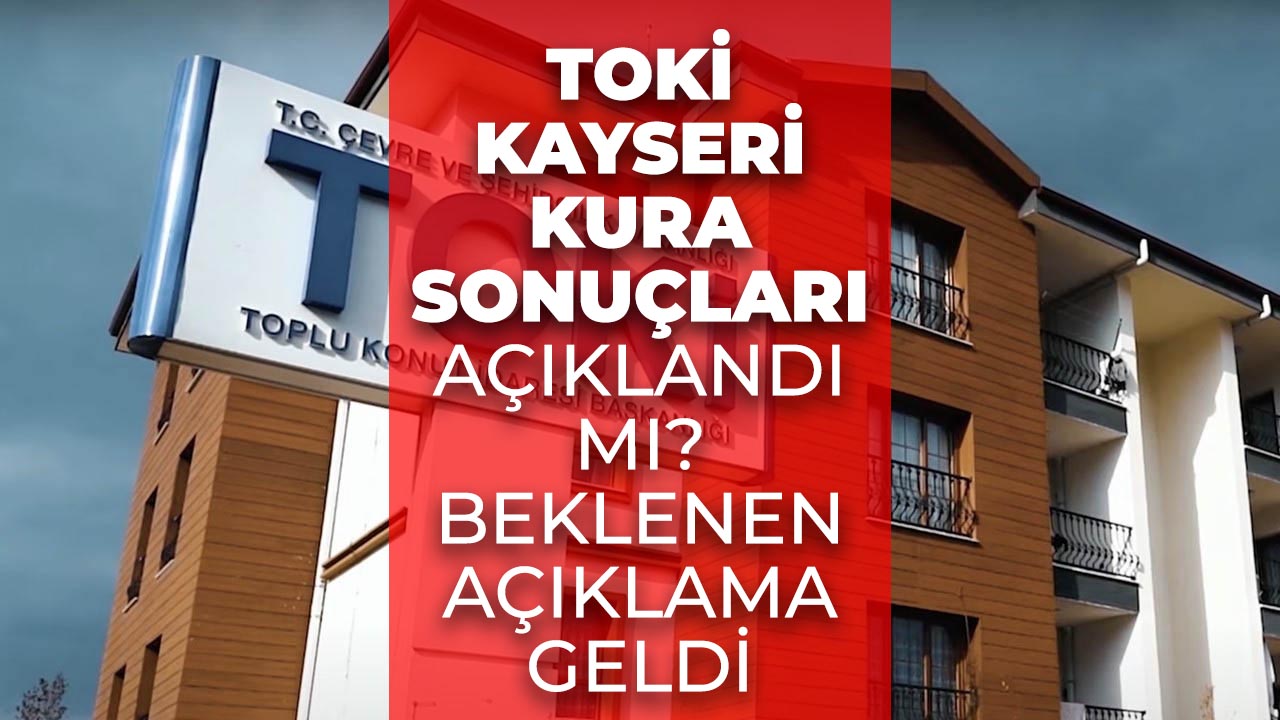 TOKİ Kayseri kura sonuçları sorgulama! İsim listesi açıklandı mı?