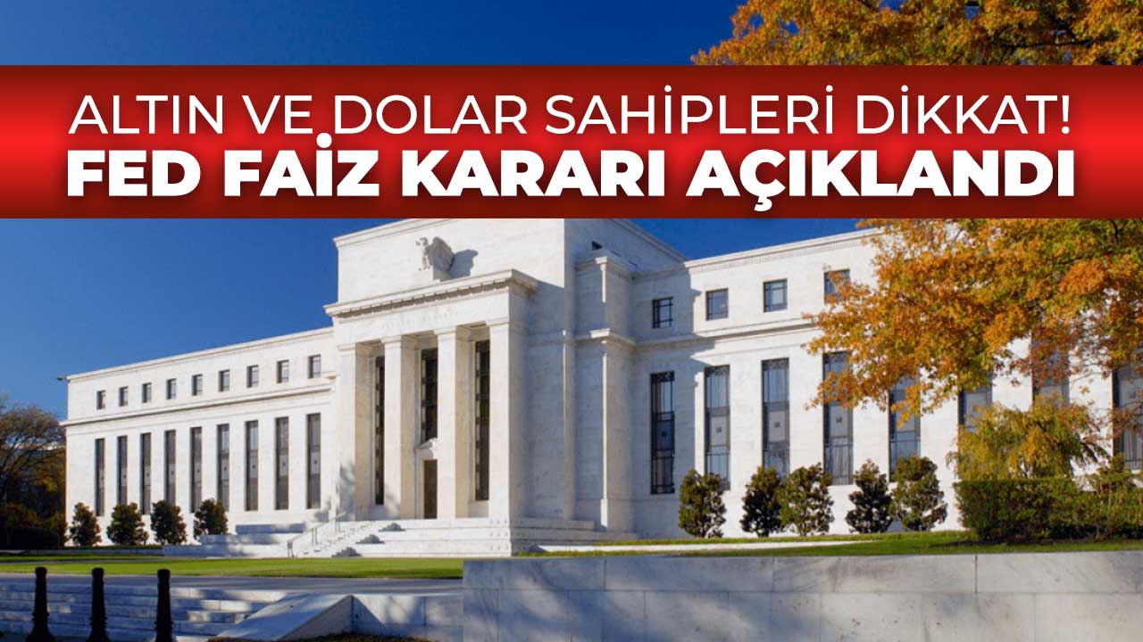 FED faiz kararı açıklandı! Altın ve dolar sahipleri dikkat