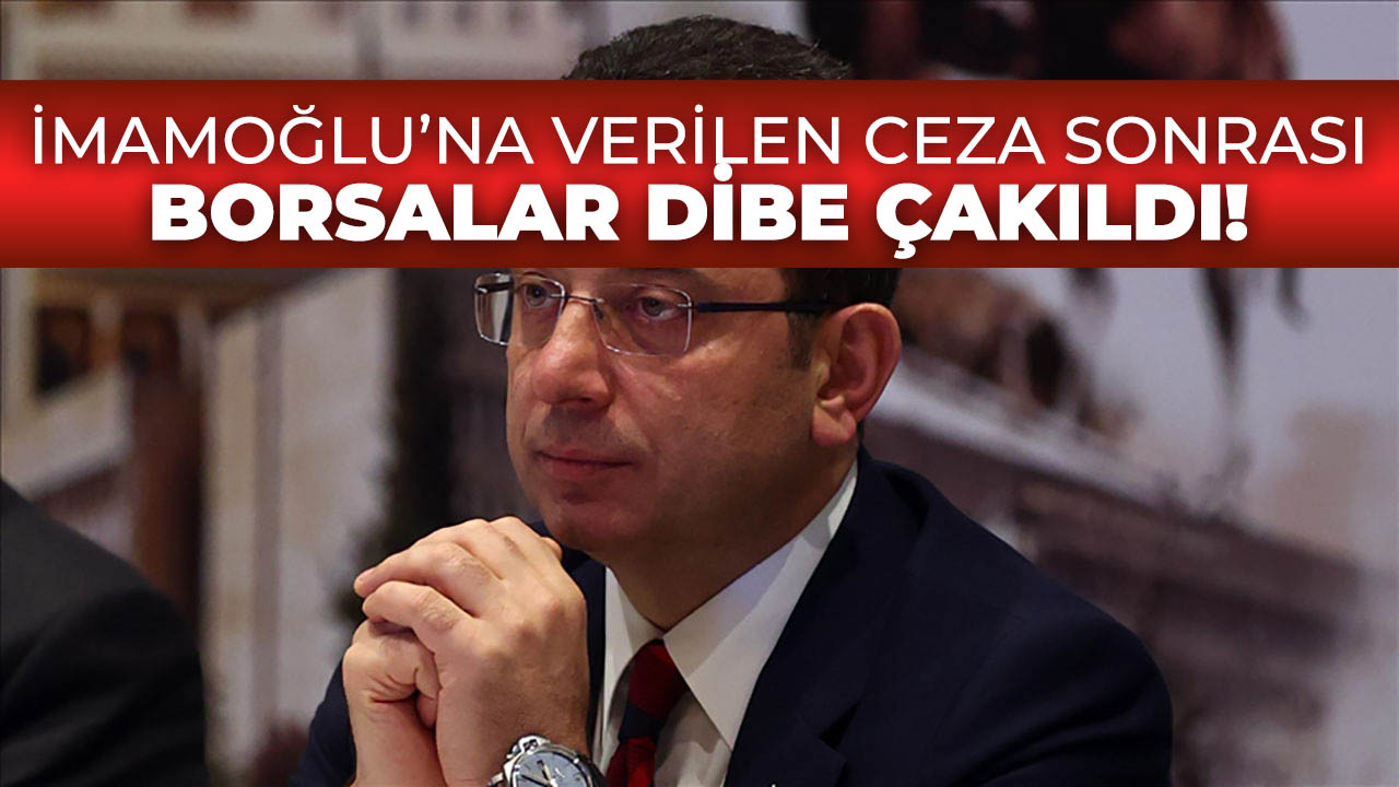 Ekrem İmamoğlu'na verilen hapis cezası borsayı derinden sarstı!