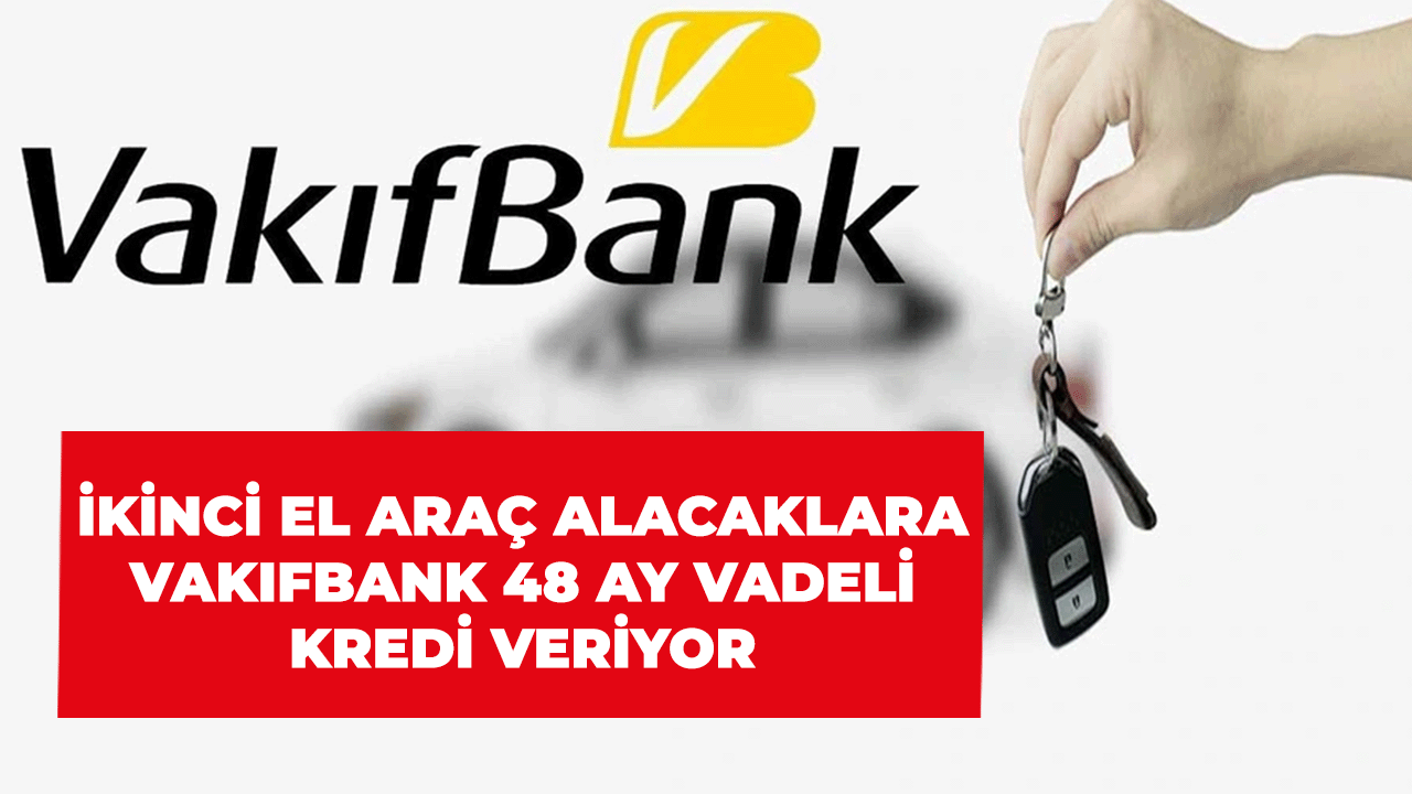 Vakıfbank’tan İkinci El Araç Alacaklara Müjdeli Haber! Böyle Fırsat Daha Önce Görülmedi