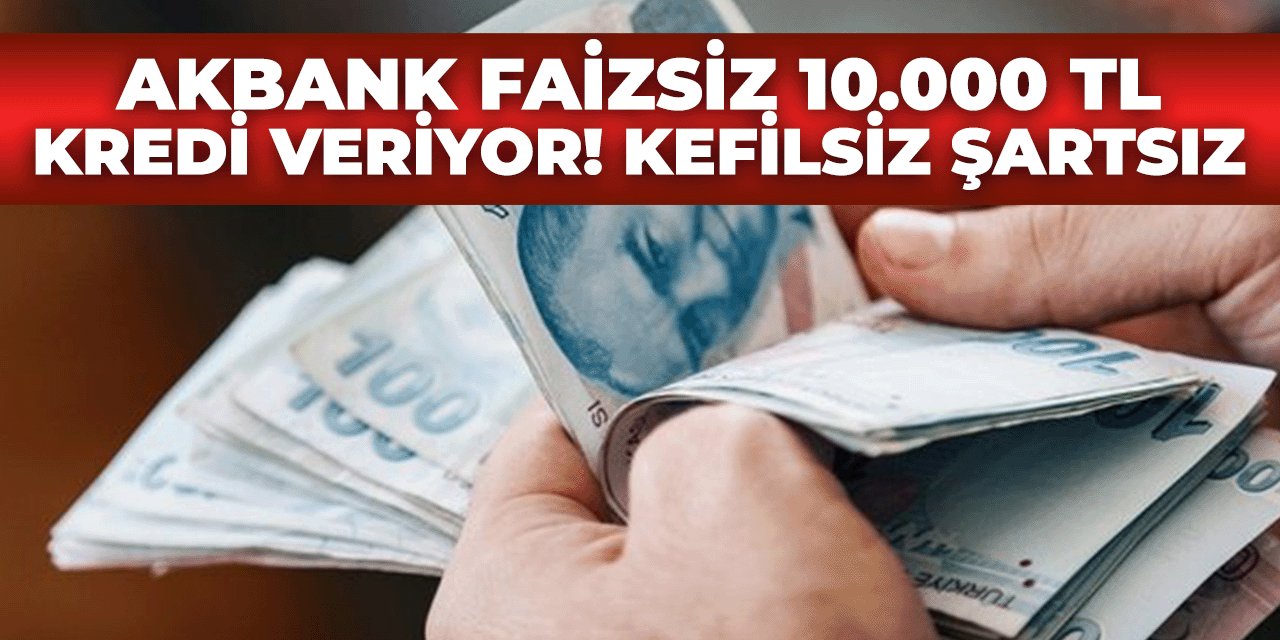 Akbank Hesabı olanlara Sıfır faizle 10.000 TL Kredi verilcek. Kefilsiz şartsız...