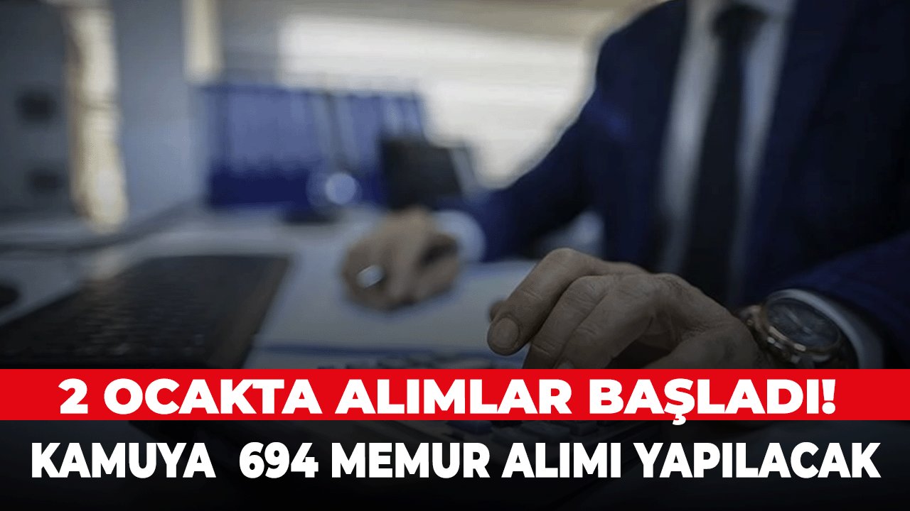 2 Ocakta Alımlar Başladı! Kamuya  694 Memur Alımı Yapılacak