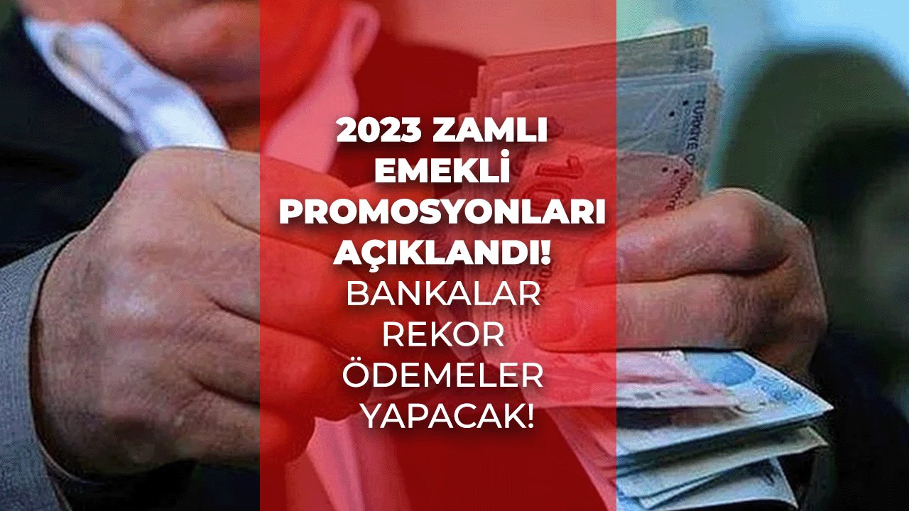 2023 Zamlı Emekli Promosyonları Açıklandı! Bankalar Rekor Ödemeler Yapacak!