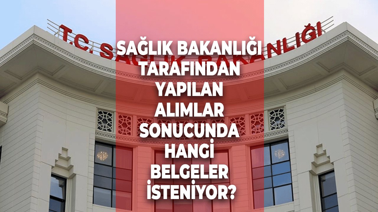 Sağlık Bakanlığı Tarafından Yapılan Alımlar Sonucunda Hangi Belgeler İsteniyor?