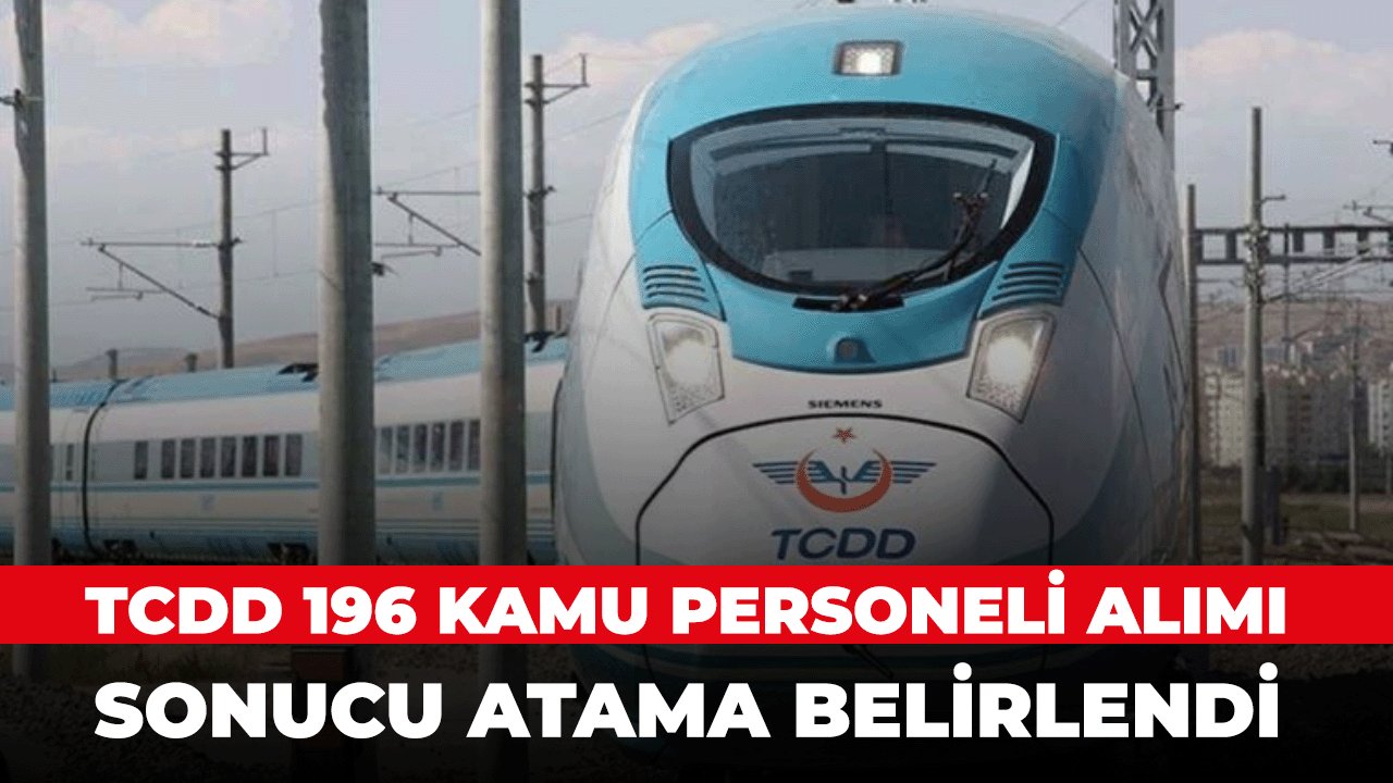 TCDD 196 Kamu Personeli Alımı Sonucu Atama Belirlendi