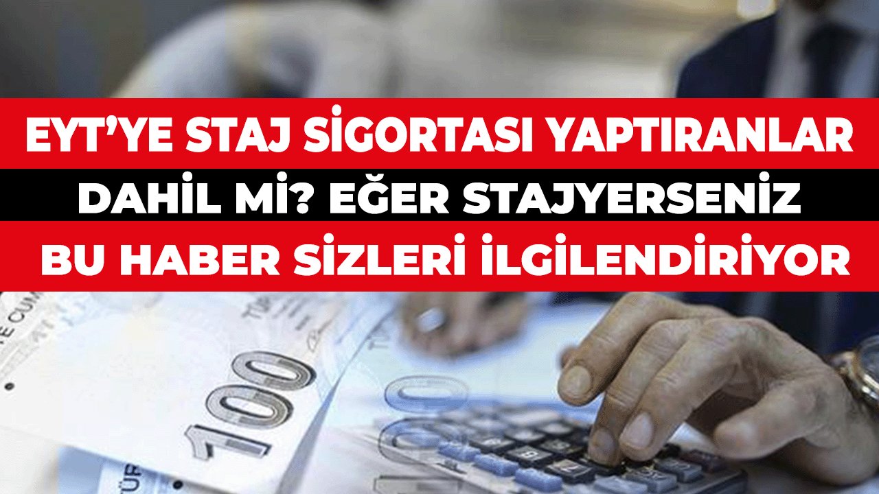 EYT’ye Staj Sigortası Yaptıranlar Dahil mi? Eğer Stajyerseniz Bu Haber Sizleri İlgilendiriyor