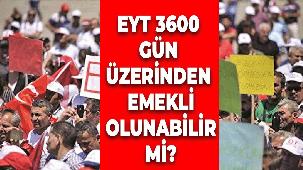 EYT 3600 Gün Üzerinden Emekli Olunabilir mi?