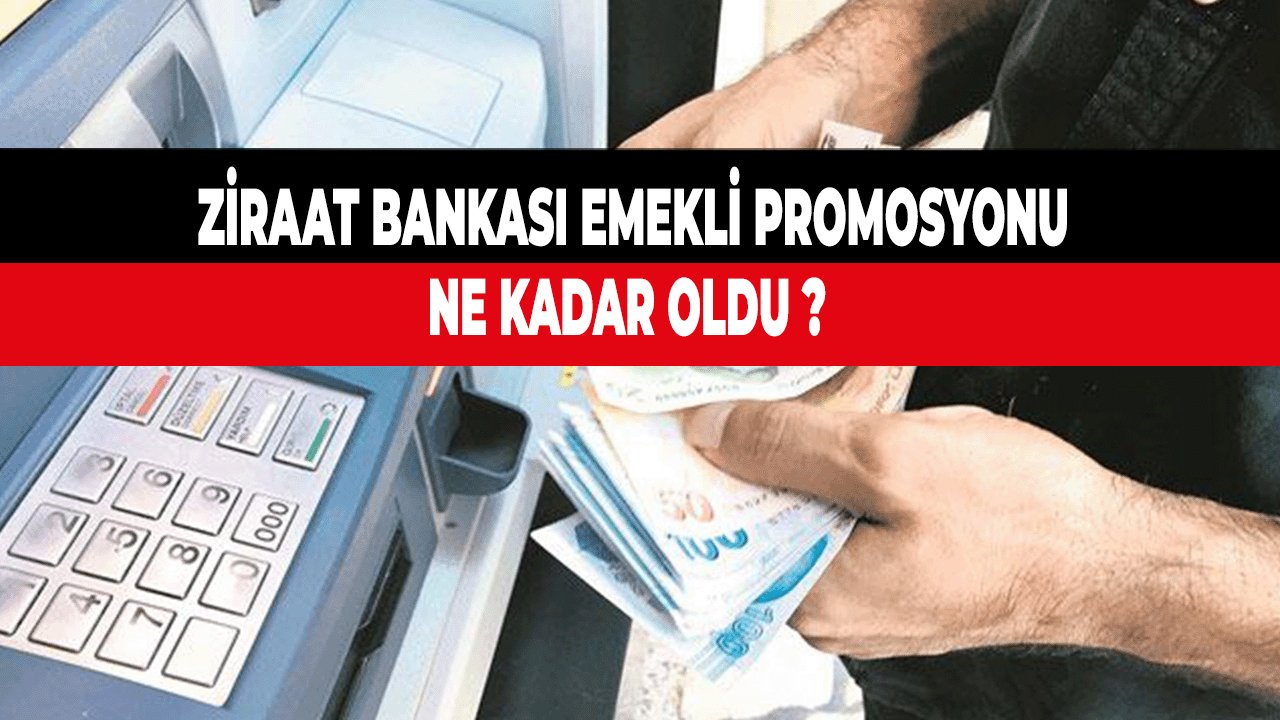 Ziraat Bankası Emekli Promosyonları Nihayet belli oldu! Ziraat Bankası Emekli Promosyonu Ne Kadar Oldu ?