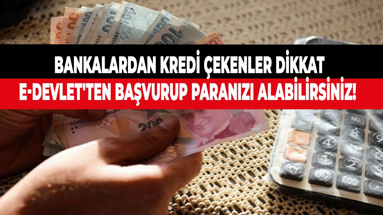 Herhangi bir bankadan kredi çektiyseniz! Bu Haberi esgeçmeyin.. e-Devlet'ten başvurup paranızı alabilirsiniz!