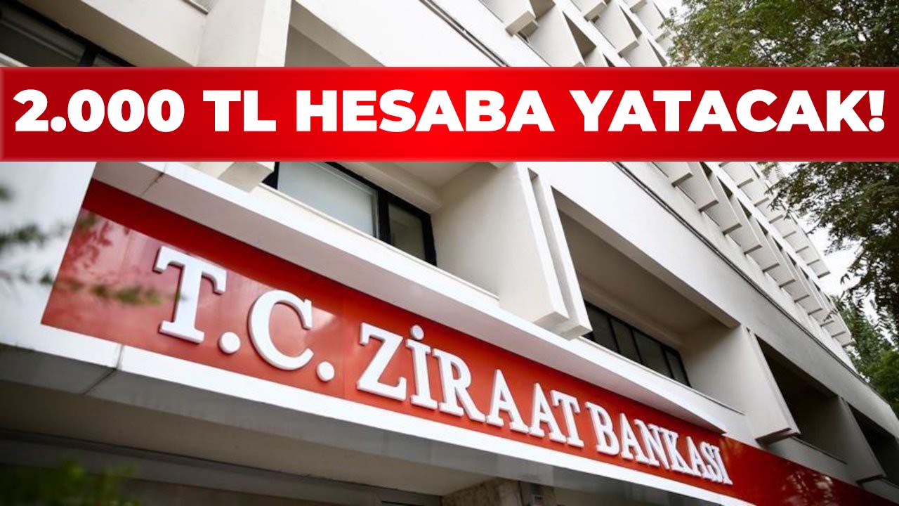 Ziraat Bankası kartı olanlara müjde! 2.000 TL hesabınıza gelecek