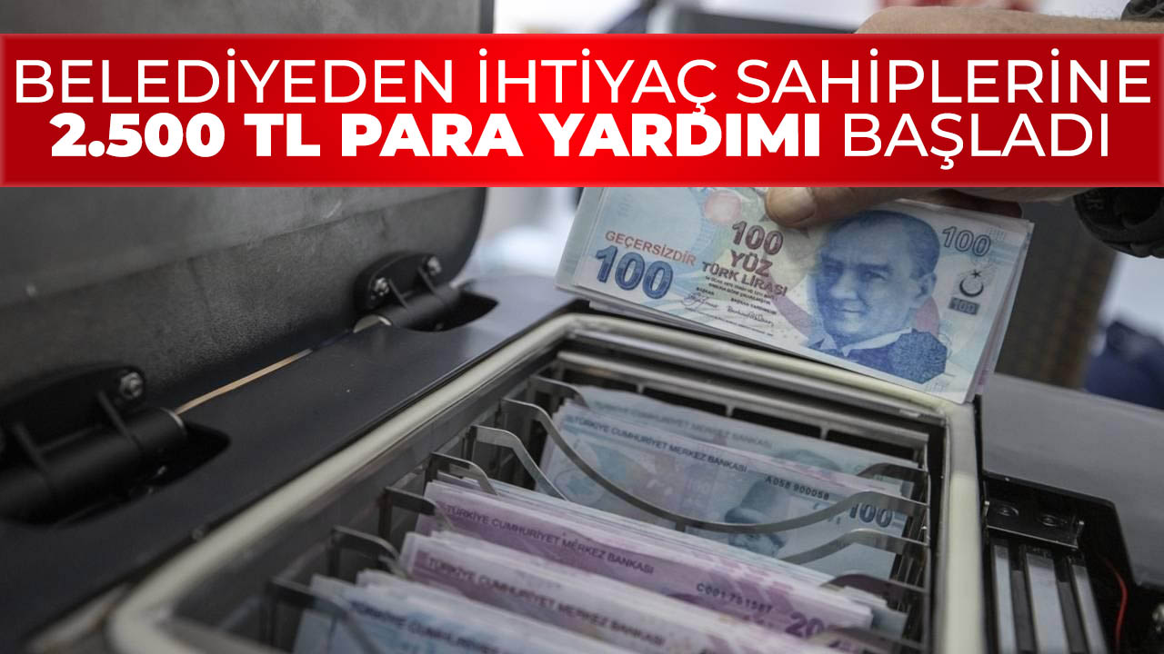 Belediyeden tüm vatandaşlara 2.500 TL para yardımı! Şartlar belli oldu