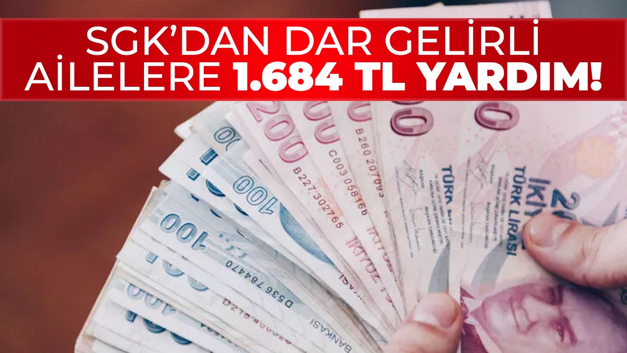 SGK'dan dar gelirlilere 1.684 TL para yardımı! Başvurular başladı