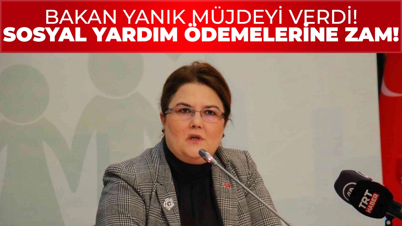 Bakan Derya Yanık müjdeyi verdi! Sosyal yardım ödemelerine zam yapıldı