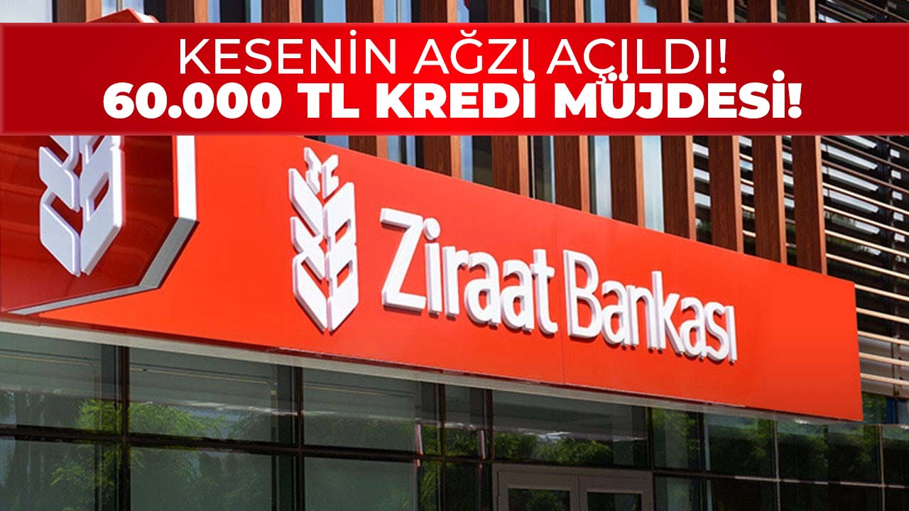 Düşük faizli ihtiyaç kredisi! Ziraat Bankası 60.000 TL kredi dağıtıyor!