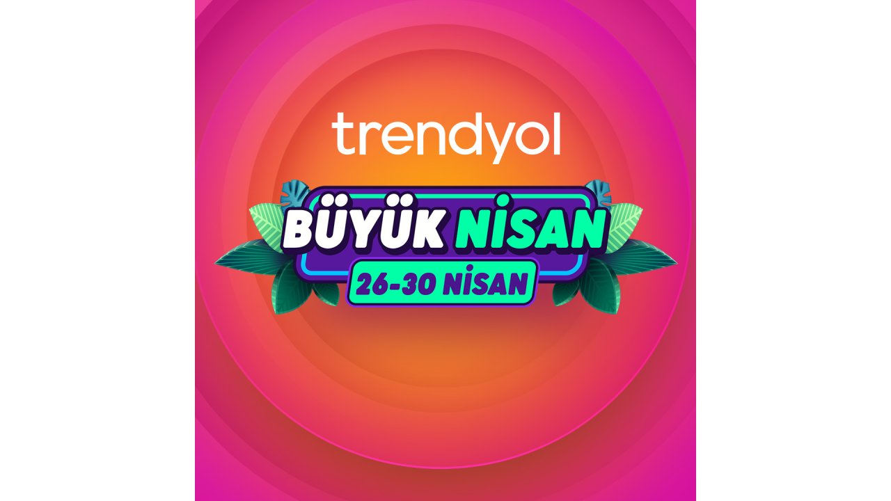 Trendyol, ‘büyük Nisan Kampanyası’ Başlıyor